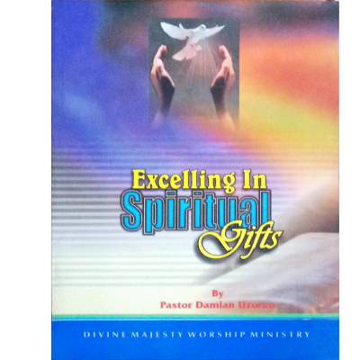 EXCELLING IN SPIRITUAL GIFTS